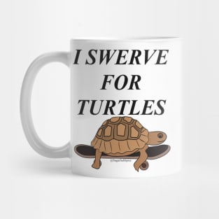 I swerve for turtles Mug